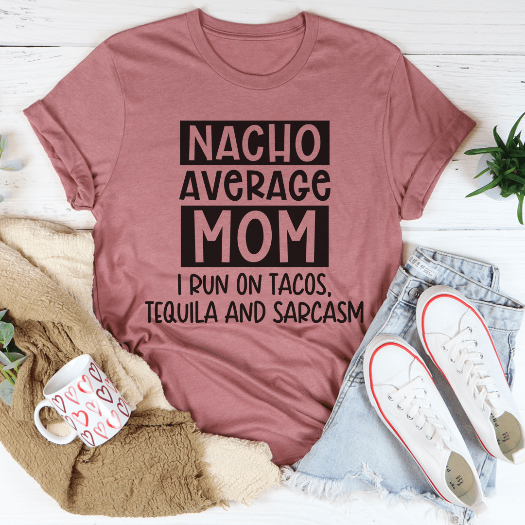Nacho Your Average Mom Tee