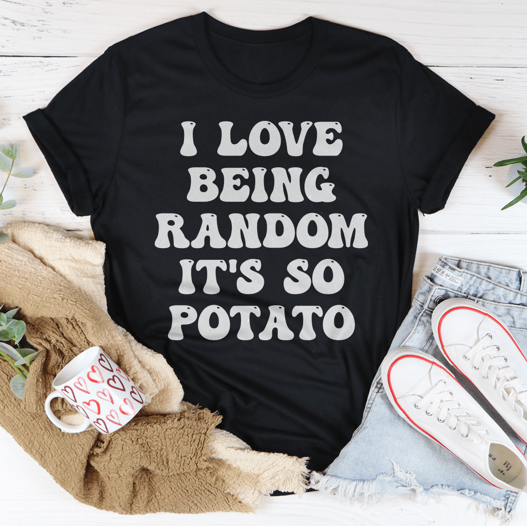 I Love Being Random It's So Potato Tee